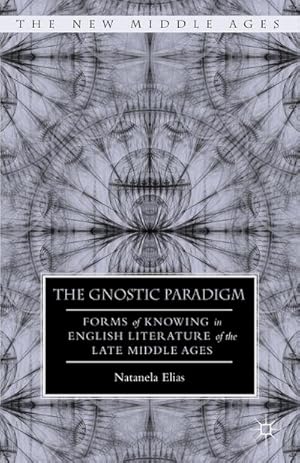 Seller image for The Gnostic Paradigm: Forms of Knowing in English Literature of the Late Middle Ages for sale by BuchWeltWeit Ludwig Meier e.K.