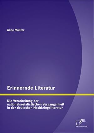 Bild des Verkufers fr Erinnernde Literatur - Die Verarbeitung der nationalsozialistischen Vergangenheit in der deutschen Nachkriegsliteratur zum Verkauf von BuchWeltWeit Ludwig Meier e.K.