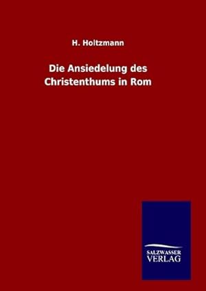 Image du vendeur pour Die Ansiedelung des Christenthums in Rom mis en vente par BuchWeltWeit Ludwig Meier e.K.