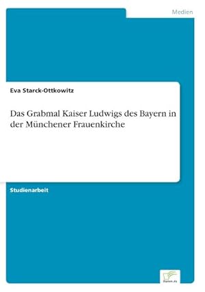 Seller image for Das Grabmal Kaiser Ludwigs des Bayern in der Mnchener Frauenkirche for sale by BuchWeltWeit Ludwig Meier e.K.
