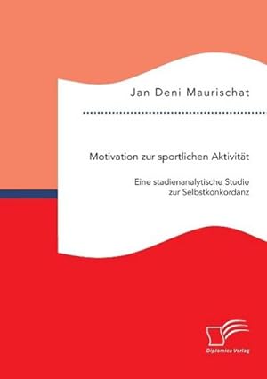 Immagine del venditore per Motivation zur sportlichen Aktivitt: Eine stadienanalytische Studie zur Selbstkonkordanz venduto da BuchWeltWeit Ludwig Meier e.K.