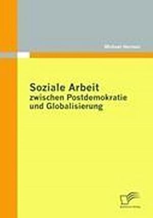 Immagine del venditore per Soziale Arbeit zwischen Postdemokratie und Globalisierung venduto da BuchWeltWeit Ludwig Meier e.K.