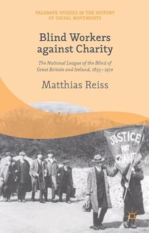 Image du vendeur pour Blind Workers Against Charity: The National League of the Blind of Great Britain and Ireland, 1893-1970 mis en vente par BuchWeltWeit Ludwig Meier e.K.