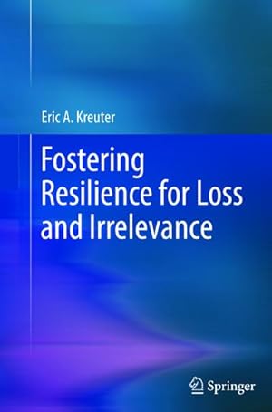 Bild des Verkufers fr Fostering Resilience for Loss and Irrelevance zum Verkauf von BuchWeltWeit Ludwig Meier e.K.
