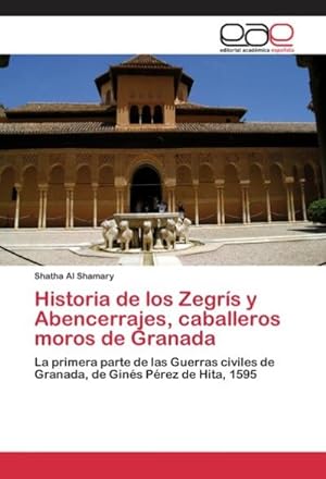 Imagen del vendedor de Historia de los Zegrs y Abencerrajes, caballeros moros de Granada a la venta por BuchWeltWeit Ludwig Meier e.K.