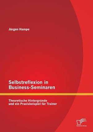 Immagine del venditore per Selbstreflexion in Business-Seminaren: Theoretische Hintergrnde und ein Praxisbeispiel fr Trainer venduto da BuchWeltWeit Ludwig Meier e.K.