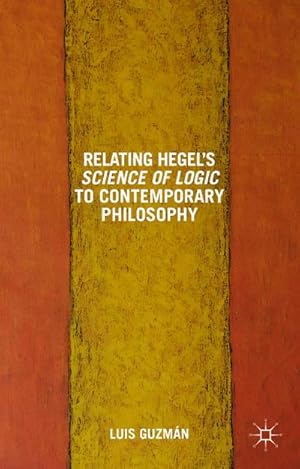 Seller image for Relating Hegel's Science of Logic to Contemporary Philosophy for sale by BuchWeltWeit Ludwig Meier e.K.