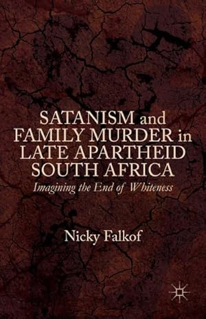 Image du vendeur pour Satanism and Family Murder in Late Apartheid South Africa mis en vente par BuchWeltWeit Ludwig Meier e.K.