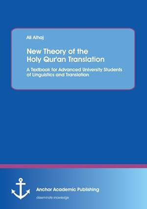 Seller image for New Theory of the Holy Qur'an Translation. A Textbook for Advanced University Students of Linguistics and Translation for sale by BuchWeltWeit Ludwig Meier e.K.