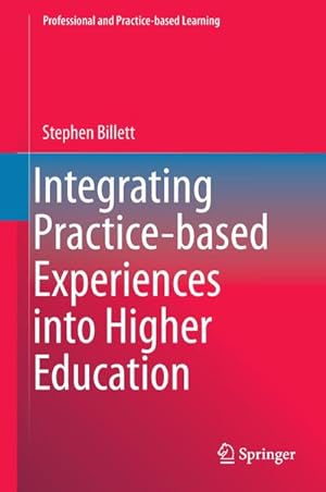 Image du vendeur pour Integrating Practice-based Experiences into Higher Education mis en vente par BuchWeltWeit Ludwig Meier e.K.