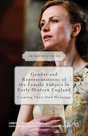 Seller image for Gender and Representations of the Female Subject in Early Modern England: Creating Their Own Meanings for sale by BuchWeltWeit Ludwig Meier e.K.