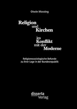 Seller image for Religion und Kirchen im Konflikt mit der Moderne: Religionssoziologische Befunde zu ihrer Lage in der Bundesrepublik for sale by BuchWeltWeit Ludwig Meier e.K.