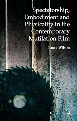 Image du vendeur pour Spectatorship, Embodiment and Physicality in the Contemporary Mutilation Film mis en vente par BuchWeltWeit Ludwig Meier e.K.