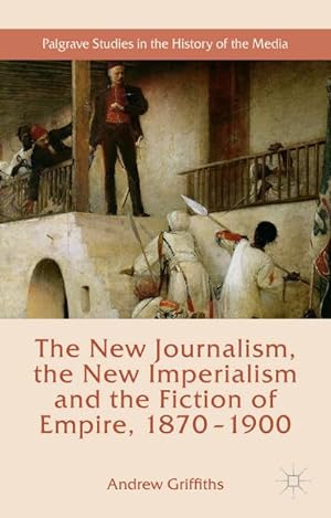 Image du vendeur pour The New Journalism, the New Imperialism and the Fiction of Empire, 1870-1900 mis en vente par BuchWeltWeit Ludwig Meier e.K.