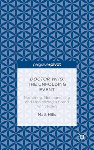 Image du vendeur pour Doctor Who: The Unfolding Event -- Marketing, Merchandising and Mediatizing a Brand Anniversary mis en vente par BuchWeltWeit Ludwig Meier e.K.