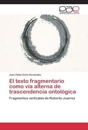 Imagen del vendedor de El texto fragmentario como va alterna de trascendencia ontolgica a la venta por BuchWeltWeit Ludwig Meier e.K.