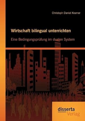 Seller image for Wirtschaft bilingual unterrichten: Eine Bedingungsprfung im dualen System for sale by BuchWeltWeit Ludwig Meier e.K.