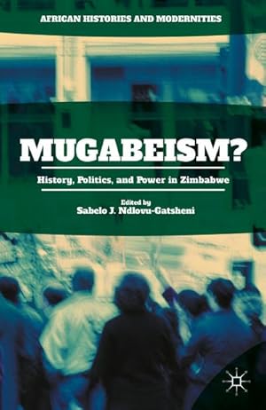 Image du vendeur pour Mugabeism?: History, Politics, and Power in Zimbabwe mis en vente par BuchWeltWeit Ludwig Meier e.K.