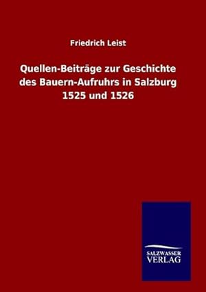 Image du vendeur pour Quellen-Beitrge zur Geschichte des Bauern-Aufruhrs in Salzburg 1525 und 1526 mis en vente par BuchWeltWeit Ludwig Meier e.K.
