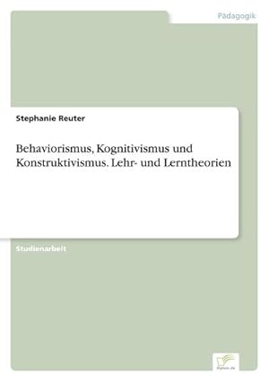 Imagen del vendedor de Behaviorismus, Kognitivismus und Konstruktivismus. Lehr- und Lerntheorien a la venta por BuchWeltWeit Ludwig Meier e.K.