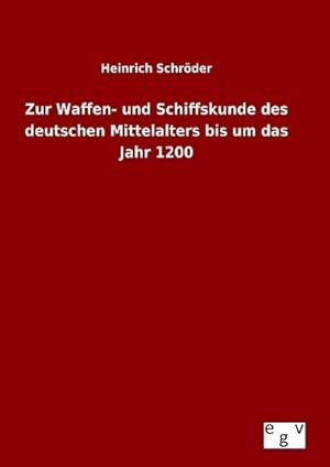 Image du vendeur pour Zur Waffen- und Schiffskunde des deutschen Mittelalters bis um das Jahr 1200 mis en vente par BuchWeltWeit Ludwig Meier e.K.