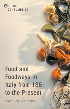 Seller image for Food and Foodways in Italy from 1861 to the Present for sale by BuchWeltWeit Ludwig Meier e.K.