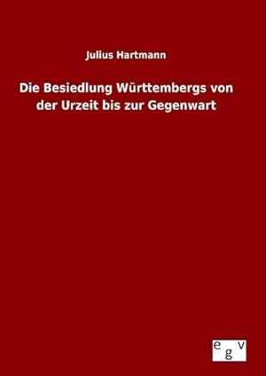 Image du vendeur pour Die Besiedlung Wrttembergs von der Urzeit bis zur Gegenwart mis en vente par BuchWeltWeit Ludwig Meier e.K.