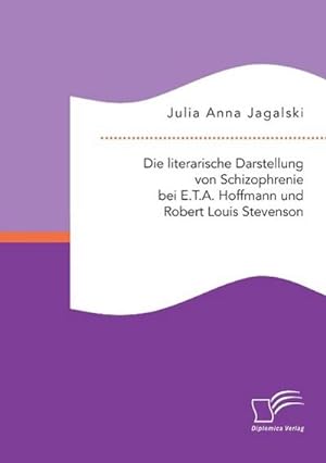 Immagine del venditore per Die literarische Darstellung von Schizophrenie bei E.T.A. Hoffmann und Robert Louis Stevenson venduto da BuchWeltWeit Ludwig Meier e.K.