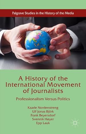 Seller image for A History of the International Movement of Journalists: Professionalism Versus Politics for sale by BuchWeltWeit Ludwig Meier e.K.