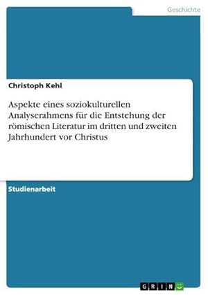 Seller image for Aspekte eines soziokulturellen Analyserahmens fr die Entstehung der rmischen Literatur im dritten und zweiten Jahrhundert vor Christus for sale by BuchWeltWeit Ludwig Meier e.K.