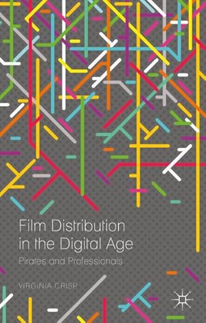 Bild des Verkufers fr Film Distribution in the Digital Age: Pirates and Professionals zum Verkauf von BuchWeltWeit Ludwig Meier e.K.