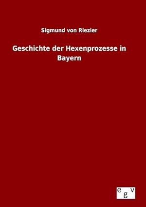 Bild des Verkufers fr Geschichte der Hexenprozesse in Bayern zum Verkauf von BuchWeltWeit Ludwig Meier e.K.