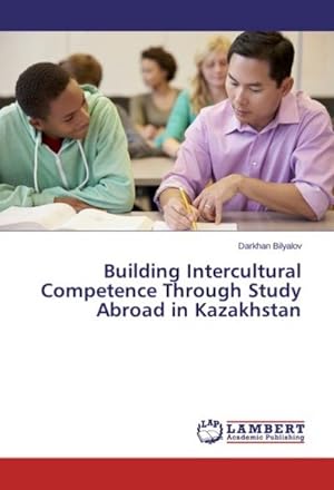 Bild des Verkufers fr Building Intercultural Competence Through Study Abroad in Kazakhstan zum Verkauf von BuchWeltWeit Ludwig Meier e.K.