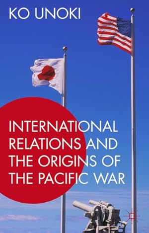 Seller image for International Relations and the Origins of the Pacific War for sale by BuchWeltWeit Ludwig Meier e.K.