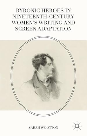 Seller image for Byronic Heroes in Nineteenth-Century Womens Writing and Screen Adaptation for sale by BuchWeltWeit Ludwig Meier e.K.