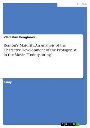 Seller image for Renton's Maturity. An Analysis of the Character Development of the Protagonist in the Movie "Trainspotting" for sale by BuchWeltWeit Ludwig Meier e.K.