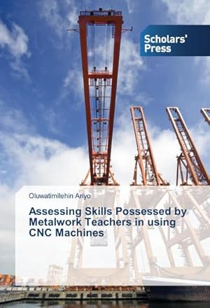 Seller image for Assessing Skills Possessed by Metalwork Teachers in using CNC Machines for sale by BuchWeltWeit Ludwig Meier e.K.
