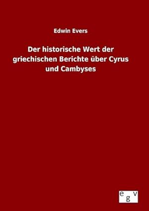 Image du vendeur pour Der historische Wert der griechischen Berichte ber Cyrus und Cambyses mis en vente par BuchWeltWeit Ludwig Meier e.K.