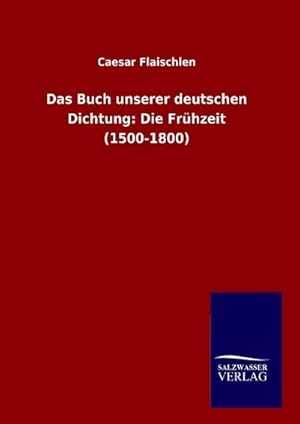 Image du vendeur pour Das Buch unserer deutschen Dichtung: Die Frhzeit (1500-1800) mis en vente par BuchWeltWeit Ludwig Meier e.K.