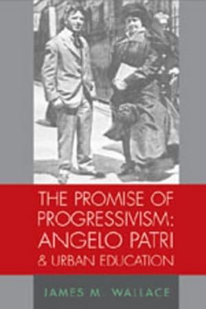 Imagen del vendedor de The Promise of Progressivism: Angelo Patri and Urban Education a la venta por BuchWeltWeit Ludwig Meier e.K.