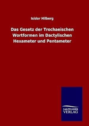 Bild des Verkufers fr Das Gesetz der Trochaeischen Wortformen im Dactylischen Hexameter und Pentameter zum Verkauf von BuchWeltWeit Ludwig Meier e.K.
