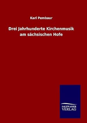 Seller image for Drei Jahrhunderte Kirchenmusik am schsischen Hofe for sale by BuchWeltWeit Ludwig Meier e.K.