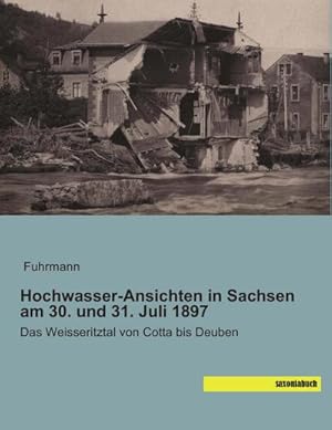 Seller image for Hochwasser-Ansichten in Sachsen am 30. und 31. Juli 1897 for sale by BuchWeltWeit Ludwig Meier e.K.