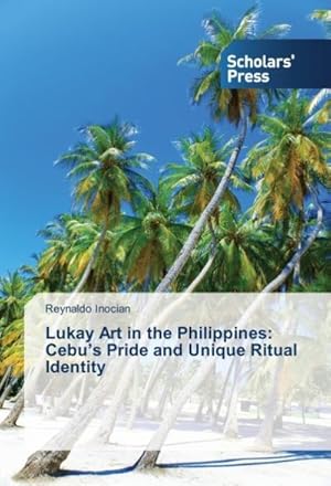 Seller image for Lukay Art in the Philippines: Cebu's Pride and Unique Ritual Identity for sale by BuchWeltWeit Ludwig Meier e.K.