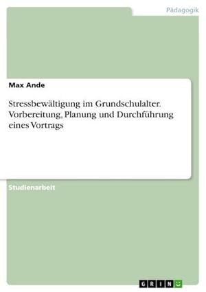 Seller image for Stressbewltigung im Grundschulalter. Vorbereitung, Planung und Durchfhrung eines Vortrags for sale by BuchWeltWeit Ludwig Meier e.K.