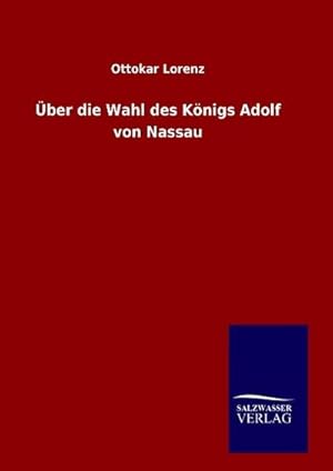Image du vendeur pour ber die Wahl des Knigs Adolf von Nassau mis en vente par BuchWeltWeit Ludwig Meier e.K.