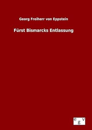 Bild des Verkufers fr Frst Bismarcks Entlassung zum Verkauf von BuchWeltWeit Ludwig Meier e.K.