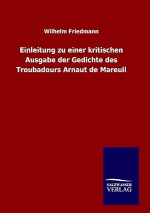 Seller image for Einleitung zu einer kritischen Ausgabe der Gedichte des Troubadours Arnaut de Mareuil for sale by BuchWeltWeit Ludwig Meier e.K.