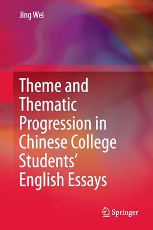 Image du vendeur pour Theme and Thematic Progression in Chinese College Students English Essays mis en vente par BuchWeltWeit Ludwig Meier e.K.