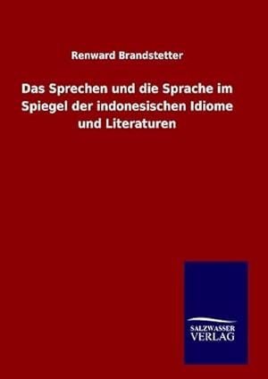 Bild des Verkufers fr Das Sprechen und die Sprache im Spiegel der indonesischen Idiome und Literaturen zum Verkauf von BuchWeltWeit Ludwig Meier e.K.